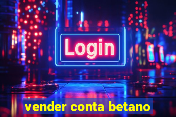 vender conta betano